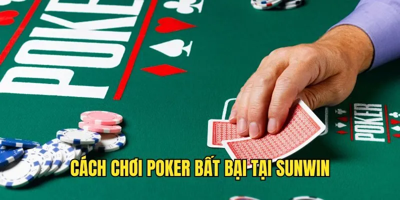 Cách Chơi Poker - Điểm Danh TOP Mẹo Hay Từ Cao Thủ SUNWIN