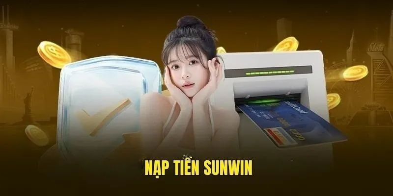 Nạp Tiền Sunwin - Đơn Giản, Nhanh Chóng Trong Một Nốt Nhạc